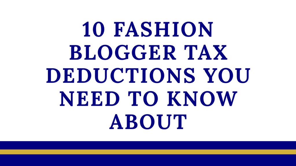 10 Fashion Blogger Tax Deductions You Need to Know About