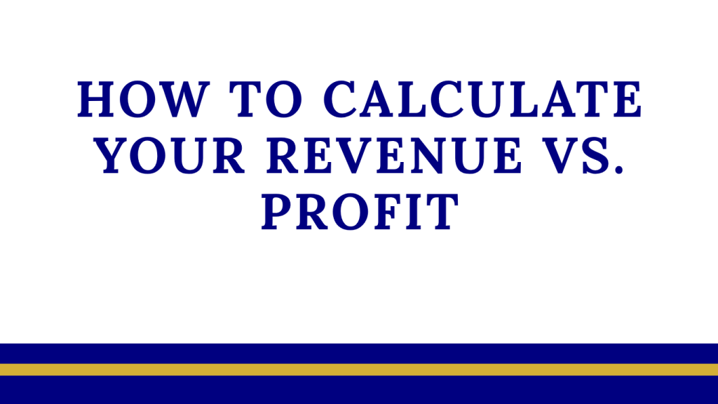 How to Calculate Your Revenue vs. Profit