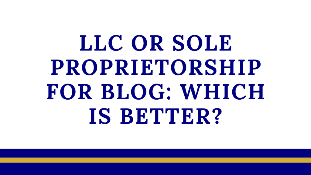 LLC or Sole Proprietorship for Blog: Which Is Better?