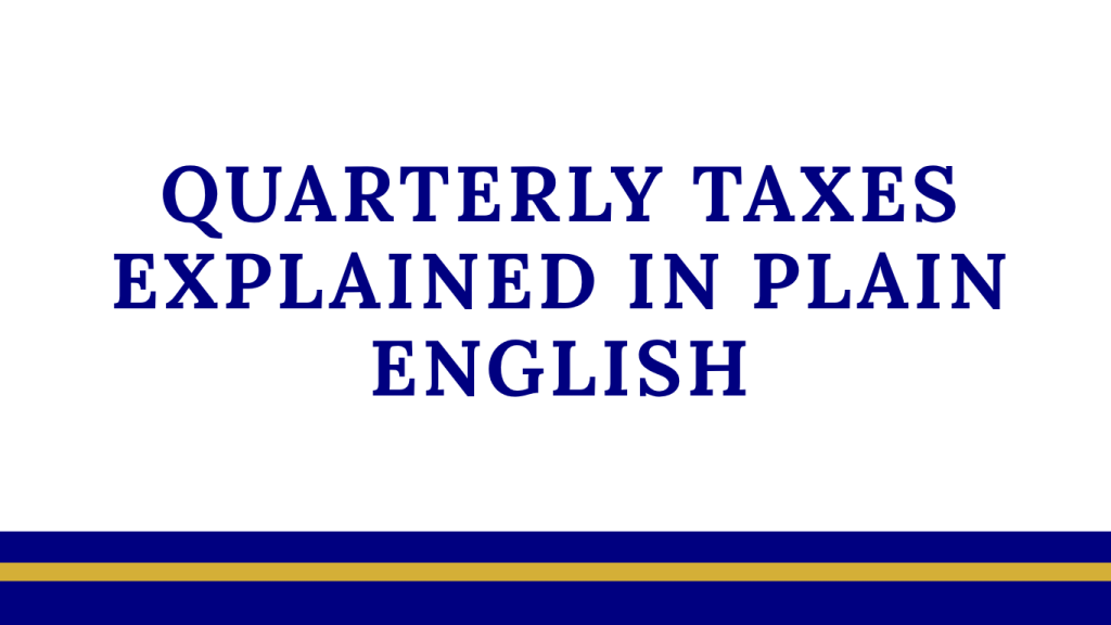 Quarterly Taxes Explained in Plain English